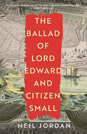 The Ballad of Lord Edward and Citizen Small - Jordan Neil [KSIĄŻKA]