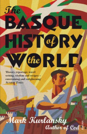 The Basque History Of The World: Mark Kurlansky - Mark Kurlansky [KSIĄŻKA]