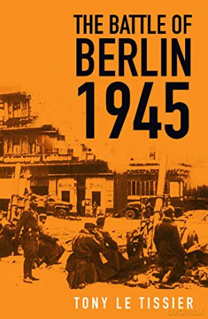 The Battle of Berlin 1945 - Tony Tissier [KSIĄŻKA]