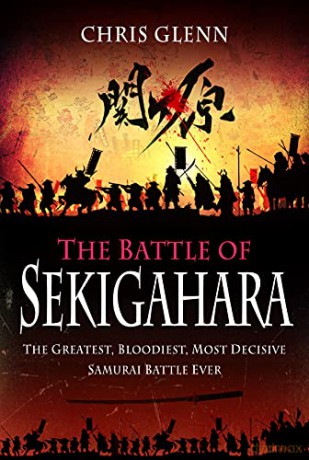 The Battle of Sekigahara: The Greatest, Bloodiest, Most Decisive Samurai Battle Ever - Chris Glenn [KSIĄŻKA]