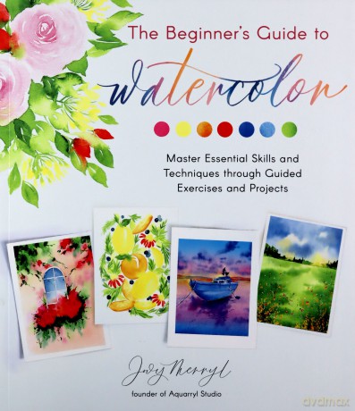 The Beginner's Guide to Watercolor: Master Essential Skills and Techniques Through Guided Exercises and Projects - Jovy Merryl [KSIĄŻKA]