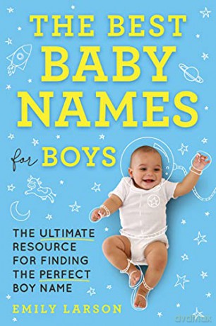 The Best Baby Names for Boys: The Ultimate Resource for Finding the Perfect Boy Name - Emily Larson [KSIĄŻKA]