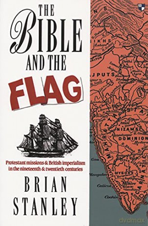 The Bible and the flag: Protestant Mission And British Imperialism In The 19Th And 20Th Centuries - Brian Stanley [KSIĄŻKA]