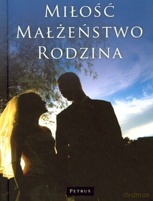 Miłość Małżeństwo Rodzina (twarda) - Adamski Franciszek, Półtawska Wanda, Wiśniewska-Roszkowska Kinga, Fijałkowski Włodzimierz, Sujak Elż [KSIĄŻKA]