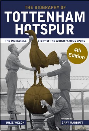 The Biography of Tottenham Hotspur: The Incredible Story of the World Famous Spurs (4th Edition) - Julie Welch [KSIĄŻKA]