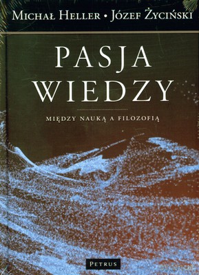 Pasja Wiedzy Między Nauką A Filozofią (twarda) - Michał Heller, Józef Życiński [KSIĄŻKA]
