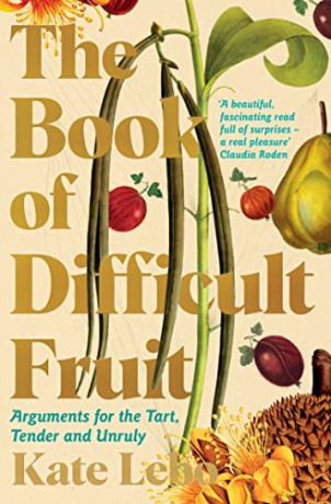 The Book of Difficult Fruit: Arguments for the Tart, Tender, and Unruly - Kate Lebo [KSIĄŻKA]