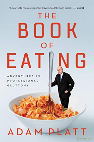 The Book of Eating: Adventures in Professional Gluttony - Adam Platt [KSIĄŻKA]