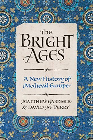 The Bright Ages: A New History of Medieval Europe - Gabriele Matthew [KSIĄŻKA]