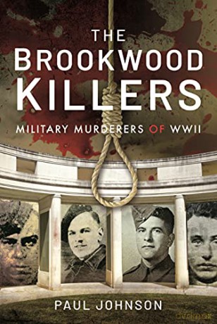 The Brookwood Killers: Military Murderers of WWII - Paul Johnson [KSIĄŻKA]