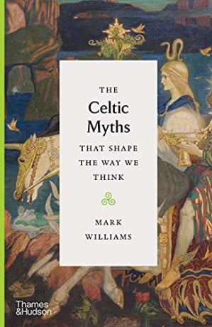 The Celtic Myths That Shape the Way We Think - Mark Williams [KSIĄŻKA]