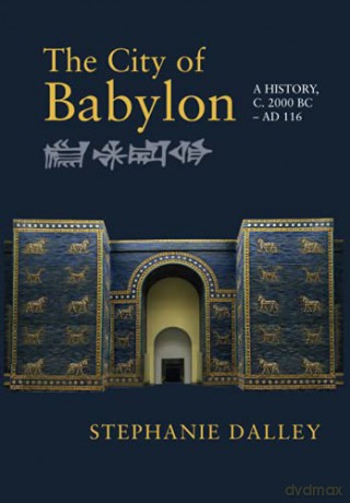 The City of Babylon: A History, c. 2000 BC - AD 116 - Stephanie Dalley [KSIĄŻKA]