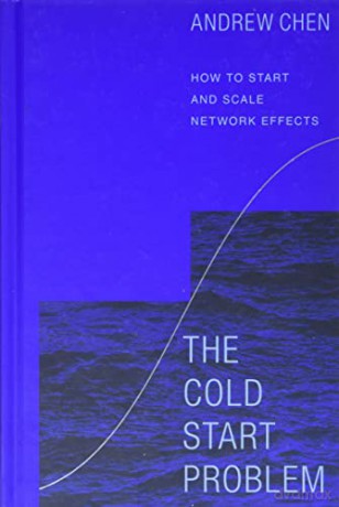 The Cold Start Problem: How to Start and Scale Network Effects - Andrew Chen [KSIĄŻKA]