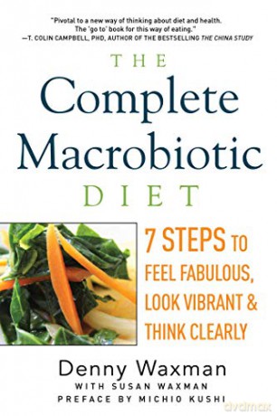 The Complete Macrobiotic Diet: 7 Steps to Feel Fabulous, Look Vibrant, and Think Clearly - Denny Waxman [KSIĄŻKA]