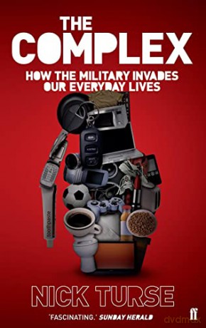 The Complex: How the Military Invades Our Everyday Lives - Nick Turse [KSIĄŻKA]
