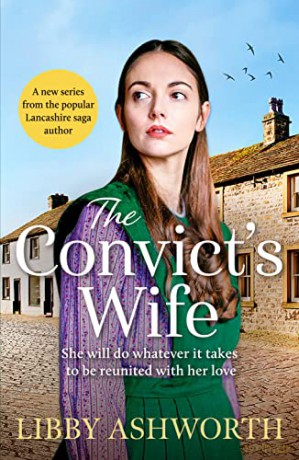 The Convict's Wife: A heart-wrenching and emotional 1800s northern saga (The Lancashire Girls) - Libby Ashworth [KSIĄŻKA]