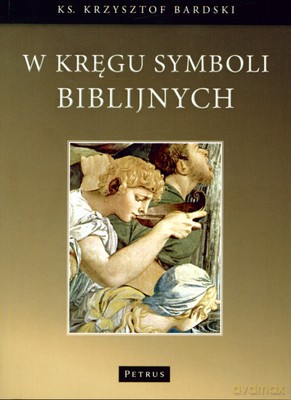 W Kręgu Symboli Biblijnych - Krzysztof Bardski [KSIĄŻKA]