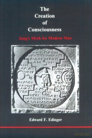 The Creation of Consciousness: Jung's Myth for Modern Man (Studies in Jungian Psychology) - Edward F. Edinger [KSIĄŻKA]