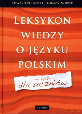 Leksykon Wiedzy O Języku Polskim Nie Tylko Dla Uczniów (twarda) - Edward Polański, Tomasz Nowak [KSIĄŻKA]