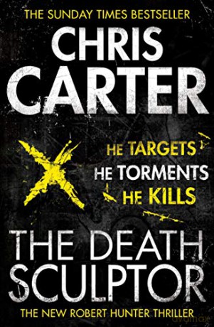 The Death Sculptor: A brilliant serial killer thriller, featuring the unstoppable Robert Hunter: Volume 4 - Chris Carter [KSIĄŻKA]
