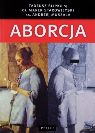 Aborcja Spojrzenie Filozoficzne Teologiczne Historyczne I Prawne - Tadeusz Ślipko, Marek Starowieyski, Andrzej Muszala [KSIĄŻKA]