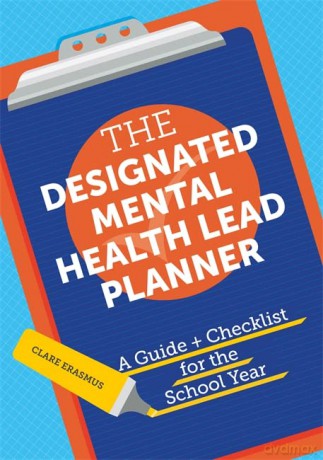 The Designated Mental Health Lead Planner: A Guide and Checklist for the School Year - Clare Erasmus [KSIĄŻKA]