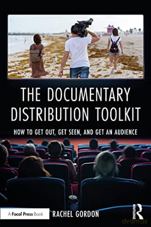 The Documentary Distribution Toolkit: How to Get Out, Get Seen, and Get an Audience - Rachel Gordon [KSIĄŻKA]