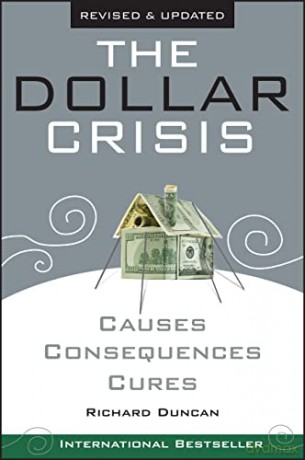The Dollar Crisis: Causes, Consequences, Cures - Richard Duncan [KSIĄŻKA]