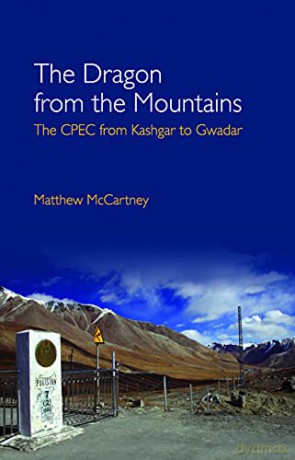 The Dragon from the Mountains: The CPEC from Kashgar to Gwadar - Matthew Mccartney [KSIĄŻKA]