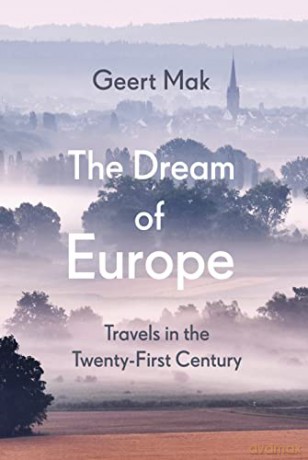 The Dream of Europe: Travels in the Twenty-First Century - Geert Mak [KSIĄŻKA]