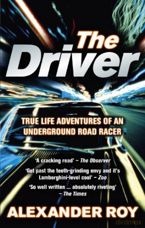The Driver: True Life Adventures of an Underground Road Racer - Roy Alexander [KSIĄŻKA]