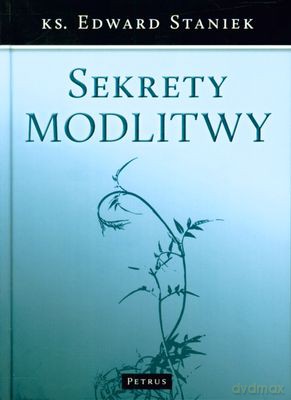 Sekrety Modlitwy (twarda) - Ks. Edward Staniek [KSIĄŻKA]