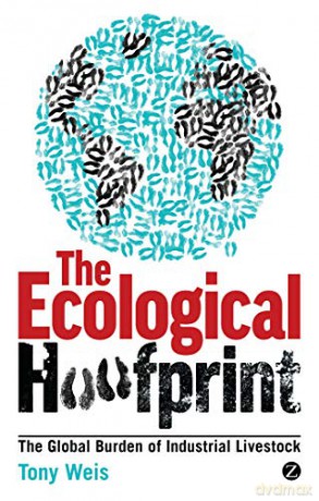 The Ecological Hoofprint: The Global Burden of Industrial Livestock - Tony Weis [KSIĄŻKA]