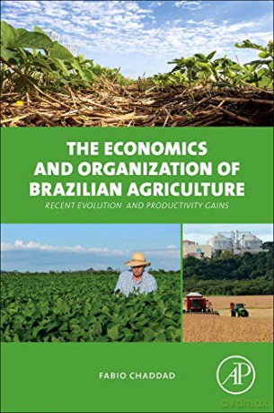The Economics and Organization of Brazilian Agriculture: Recent Evolution and Productivity Gains - Fabio Chaddad [KSIĄŻKA]
