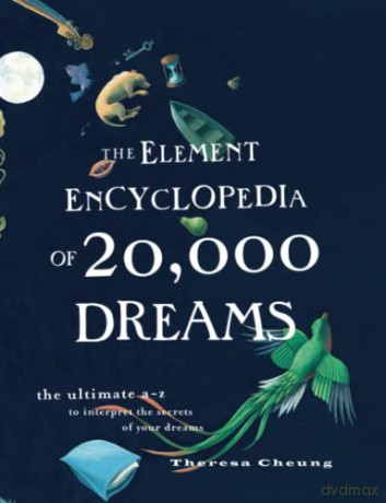 The Element Encyclopedia of 20,000 Dreams: The Ultimate A-Z to Interpret the Secrets of Your Dreams - Theresa Cheung [KSIĄŻKA]