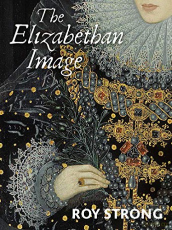 The Elizabethan Image: An Introduction to English Portraiture, 15581603 - Roy Strong [KSIĄŻKA]