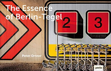 The Essence of Berlin-Tegel: Taking Stock of an Airport's Architecture - Peter Ortner [KSIĄŻKA]