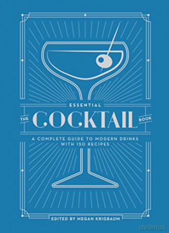 The Essential Cocktail Book: A Complete Guide to Modern Drinks with 150 Recipes - Megan Krigbaum [KSIĄŻKA]