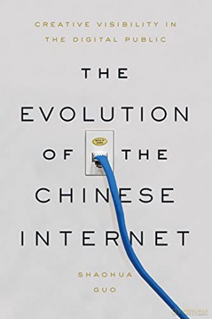 The Evolution of the Chinese Internet: Creative Visibility in the Digital Public - Shaohua Guo [KSIĄŻKA]