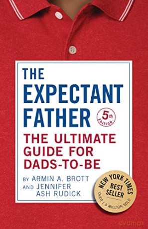 The Expectant Father: The Ultimate Guide for Dads-to-Be (The New Father): 18 - Armin A Brott [KSIĄŻKA]