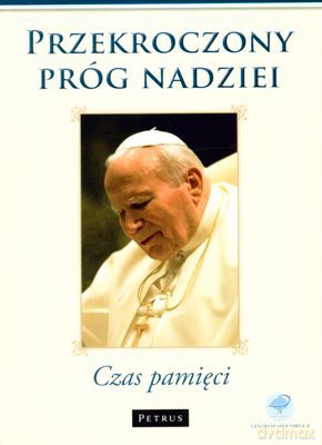 Przekroczony Próg Nadziei Czas Pamięci - Angelo Sodano, Camilio Ruini, Alfons Nossol, Stanisław Nagy, Tadeusz Styczeń, Zofia Zdybicka, Józef [KSIĄŻKA]