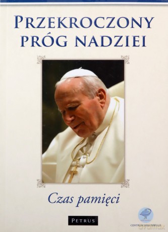 Przekroczony Próg Nadziei Czas Pamięci - Angelo Sodano, Camilio Ruini, Alfons Nossol, Stanisław Nagy, Tadeusz Styczeń, Zofia Zdybicka, Józef [KSIĄŻKA]
