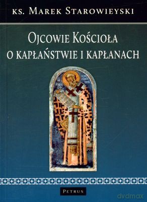 Ojcowie Kościoła O Kapłaństwie I Kapłanach - Marek Starowieyski [KSIĄŻKA]