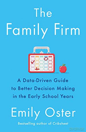 The Family Firm: A Data-Driven Guide to Better Decision Making in the Early School Years - THE INSTANT NEW YORK TIMES BESTSELLER - Emily Oster [KSIĄŻKA]