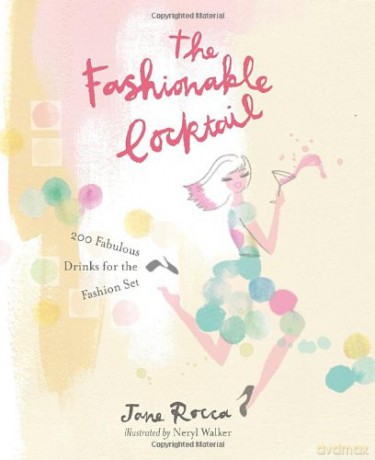 The Fashionable Cocktail: 200 Fabulous Drinks for the Fashion Set - Rocca Jane [KSIĄŻKA]