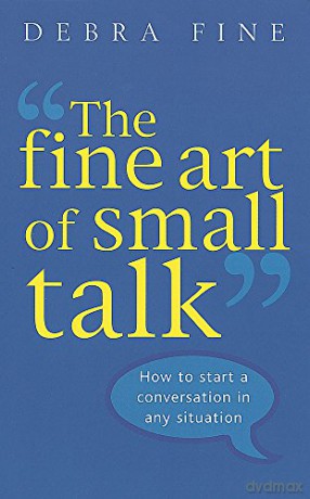 The Fine Art Of Small Talk: How to start a conversation in any situation - Debra Fine [KSIĄŻKA]