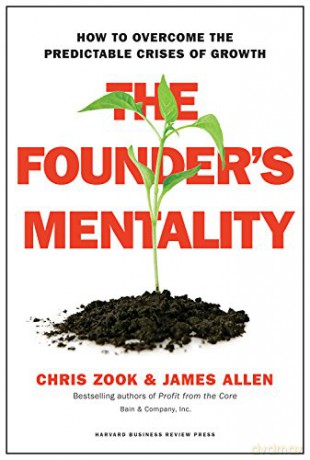 The Founder's Mentality: How to Overcome the Predictable Crises of Growth - Chris Zook [KSIĄŻKA]