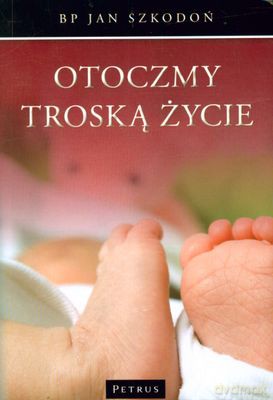 Otoczmy Troską Życie - Jan Szkodoń [KSIĄŻKA]