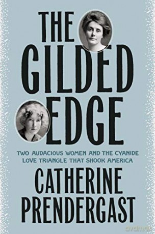 The Gilded Edge: Two Audacious Women and the Cyanide Love Triangle That Shook America - Catheri Prendergast [KSIĄŻKA]