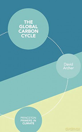 The Global Carbon Cycle (Princeton Primers in Climate): 1 - David Archer [KSIĄŻKA]